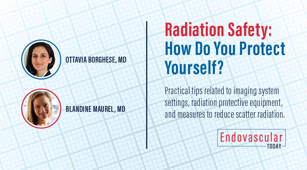Radiation Safety How Do You Protect Yourself? Endovascular Today
